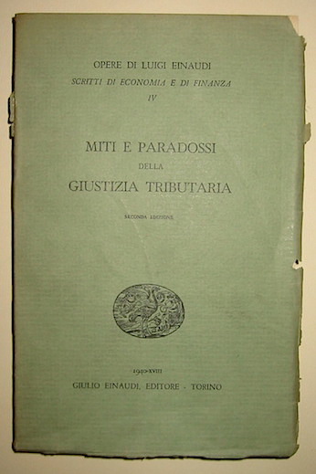 Luigi Einaudi Miti e paradossi della giustizia tributaria. Seconda edizione 1940 Torino Einaudi